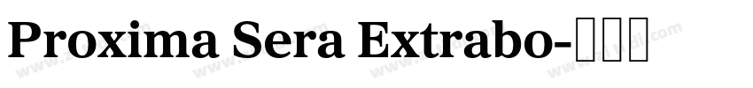 Proxima Sera Extrabo字体转换 Proxima Sera Extrabo字体转换